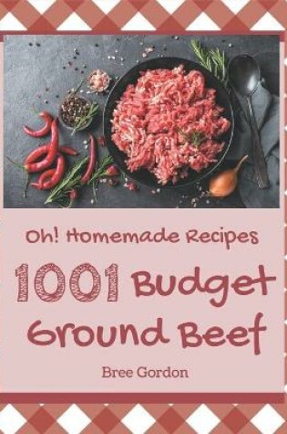 Cover of Oh! 1001 Homemade Budget Ground Beef Recipes