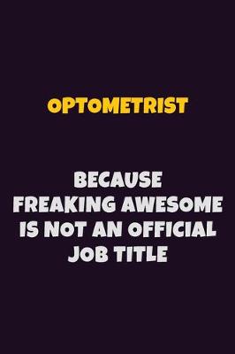 Book cover for Optometrist, Because Freaking Awesome Is Not An Official Job Title