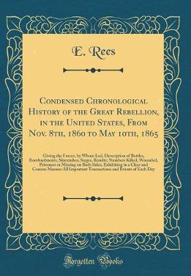 Book cover for Condensed Chronological History of the Great Rebellion, in the United States, from Nov. 8th, 1860 to May 10th, 1865