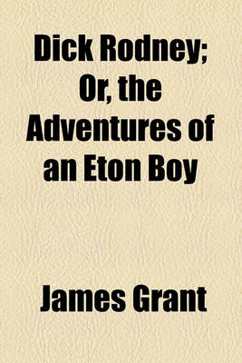 Book cover for Dick Rodney; Or, the Adventures of an Eton Boy