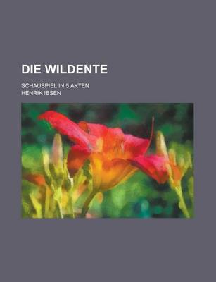 Book cover for Die Wildente; Schauspiel in 5 Akten