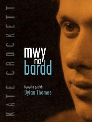 Cover of Mwy Na Bardd - Bywyd a Gwaith Dylan Thomas