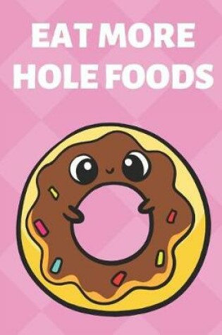 Cover of Eat More Hole Foods