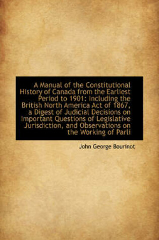 Cover of A Manual of the Constitutional History of Canada from the Earliest Period to 1901