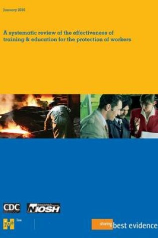 Cover of A Systematic Review of the Effectiveness of Training and Education for the Protection of Workers