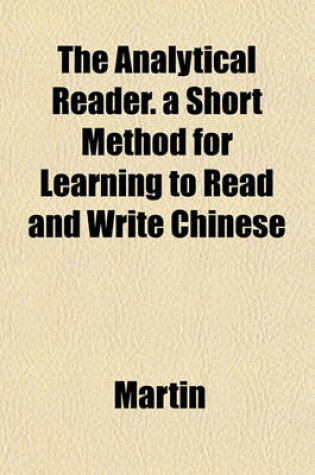 Cover of The Analytical Reader. a Short Method for Learning to Read and Write Chinese