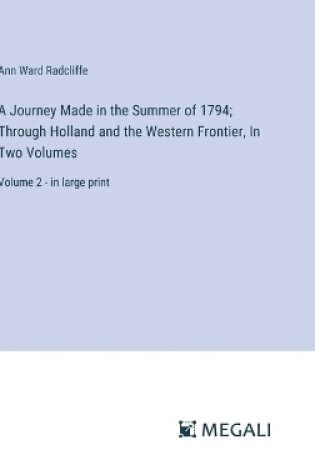 Cover of A Journey Made in the Summer of 1794; Through Holland and the Western Frontier, In Two Volumes