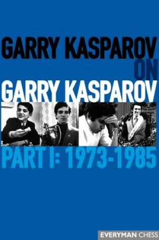 Cover of Garry Kasparov on Garry Kasparov, Part 1: 1973-1985
