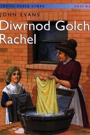 Cover of Storïau Hanes Cymru: Diwrnod Golch Rachel