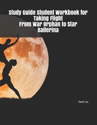 Book cover for Study Guide Student Workbook for Taking Flight from War Orphan to Star Ballerina