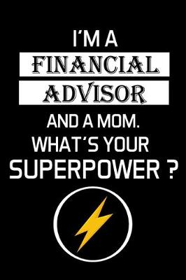 Book cover for I'm a Financial Advisor and a Mom. What's Your Superpower ?