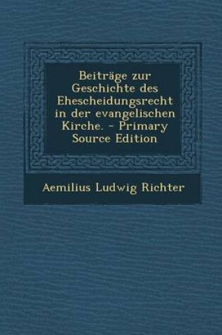 Cover of Beitrage Zur Geschichte Des Ehescheidungsrecht in Der Evangelischen Kirche.