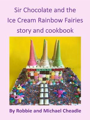 Book cover for Sir Chocolate and the Ice Cream Rainbow Fairies story and cookbook