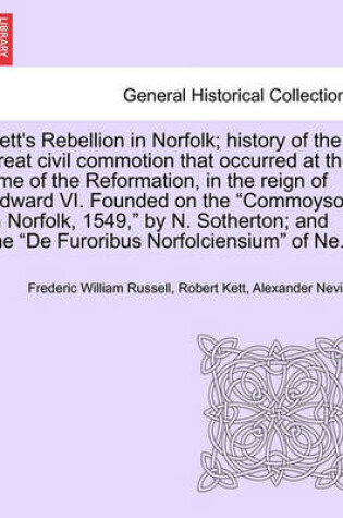 Cover of Kett's Rebellion in Norfolk; History of the Great Civil Commotion That Occurred at the Time of the Reformation, in the Reign of Edward VI. Founded on the Commoyson in Norfolk, 1549, by N. Sotherton; And the de Furoribus Norfolciensium of Ne...