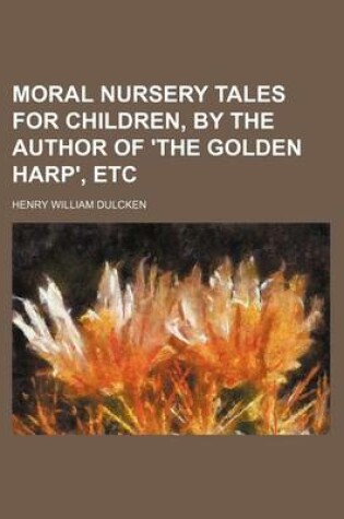 Cover of Moral Nursery Tales for Children, by the Author of 'The Golden Harp', Etc