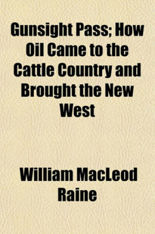 Cover of Gunsight Pass; How Oil Came to the Cattle Country and Brought the New West