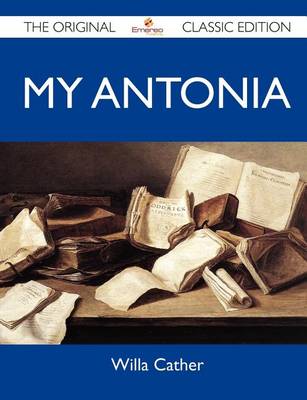 Book cover for My Antonia - The Original Classic Edition