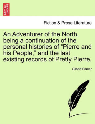 Book cover for An Adventurer of the North, Being a Continuation of the Personal Histories of "Pierre and His People," and the Last Existing Records of Pretty Pierre.