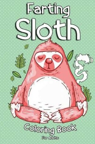 Cover of Farting Sloth Coloring Book For Adults