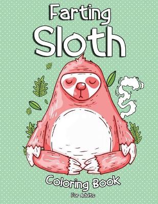 Book cover for Farting Sloth Coloring Book For Adults