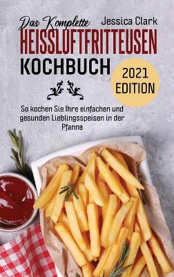 Book cover for Das Komplette Heissluftfritteusen-Kochbuch 2021 Edition