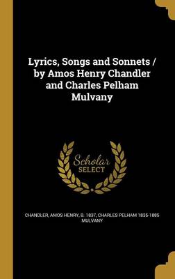 Book cover for Lyrics, Songs and Sonnets / By Amos Henry Chandler and Charles Pelham Mulvany