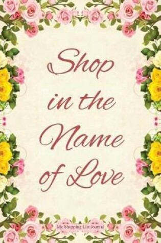 Cover of Shop in the Name of Love - My Shopping List Journal