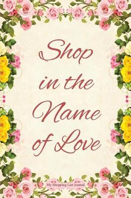 Book cover for Shop in the Name of Love - My Shopping List Journal