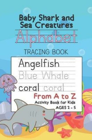 Cover of Baby Shark and Sea Creatures Number Tracing Book Math Activity Workbook for Kids Ages 2-5