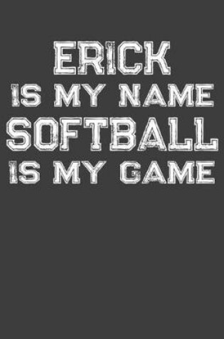 Cover of Erick Is My Name Softball Is My Game