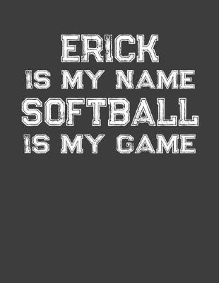 Book cover for Erick Is My Name Softball Is My Game