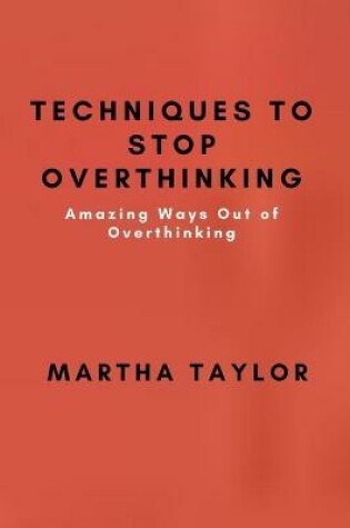 Cover of Techniques to STOP Overthinking