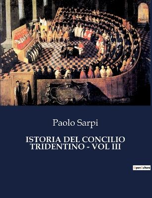 Book cover for Istoria del Concilio Tridentino - Vol III