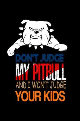 Book cover for Don't Judge my Pitbull and I won't Judge your Kids