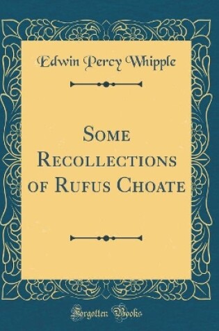 Cover of Some Recollections of Rufus Choate (Classic Reprint)