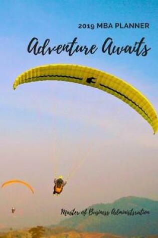 Cover of Adventure Awaits 2019 MBA Planner Master of Business Administration