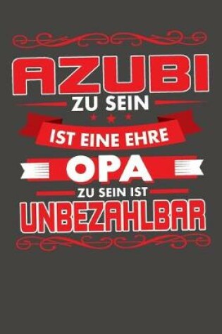 Cover of Azubi Zu Sein Ist Eine Ehre - Opa Zu Sein Ist Unbezahlbar