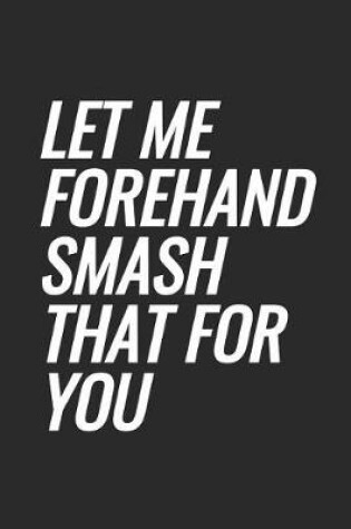 Cover of Let Me Forehand Smash That For You