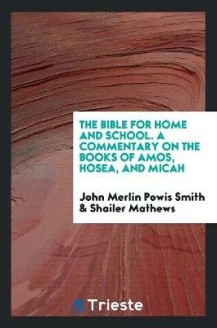 Cover of The Bible for Home and School. a Commentary on the Books of Amos, Hosea, and Micah