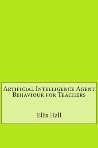 Cover of Artificial Intelligence Agent Behaviour for Teachers