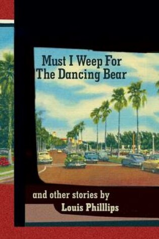 Cover of Must I Weep for the Dancing Bear, and Other Stories