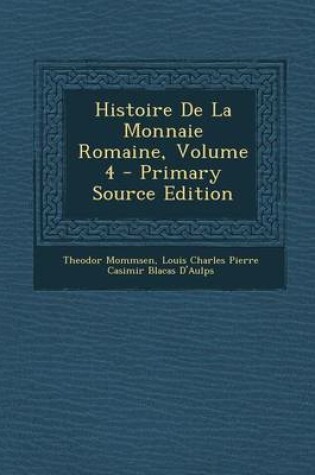 Cover of Histoire de La Monnaie Romaine, Volume 4