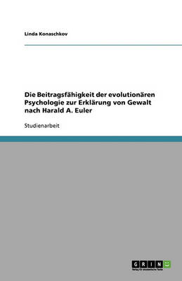 Cover of Die Beitragsfähigkeit der evolutionären Psychologie zur Erklärung von Gewalt nach Harald A. Euler