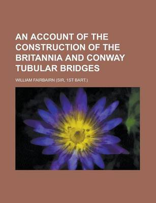 Book cover for An Account of the Construction of the Britannia and Conway Tubular Bridges