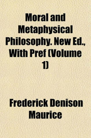 Cover of Moral and Metaphysical Philosophy. New Ed., with Pref (Volume 1)