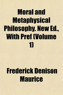 Book cover for Moral and Metaphysical Philosophy. New Ed., with Pref (Volume 1)