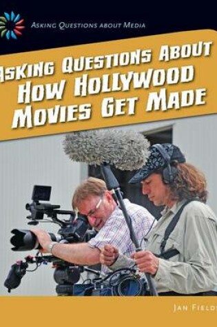 Cover of Asking Questions about How Hollywood Movies Get Made