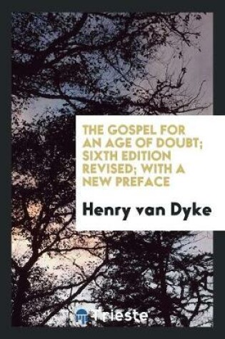 Cover of The Gospel for an Age of Doubt; Sixth Edition Revised; With a New Preface