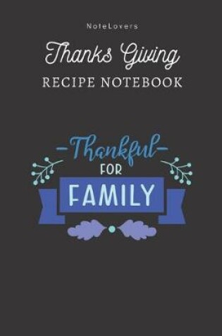 Cover of Thankful For Family - Thanksgiving Recipe Notebook