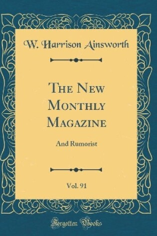 Cover of The New Monthly Magazine, Vol. 91: And Rumorist (Classic Reprint)